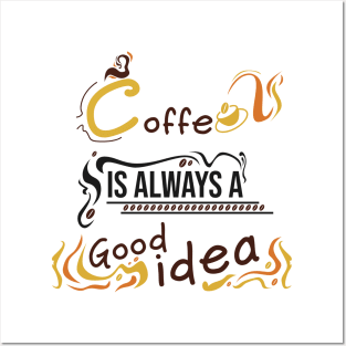 Coffee is always a good idea Posters and Art